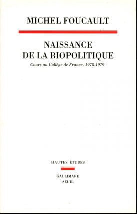 Item #s00033474 Naissance de la Biopolitique: Cours au College de France. 1978-1979. Michel Foucault
