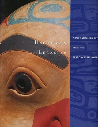 Item #s00033519 Uncommon Legacies: Native American Art from the Peabody Essex Museum. John R....
