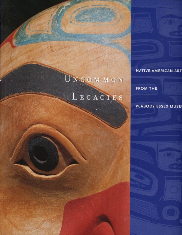 Item #s00033519 Uncommon Legacies: Native American Art from the Peabody Essex Museum. John R. Grimes, Christian F. Feest, Mary Lou Curran, Dan L. Monroe, Richard W. Hill Sr, Foreword, Preface.