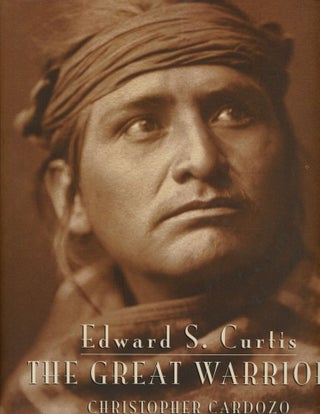 Item #s00033525 Edward S. Curtis: The Great Warriors. Christopher Cardozo, Hartman Lomawaima,...