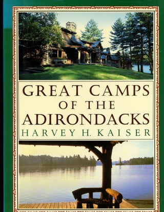 Item #s00033528 Great Camps of the Adirondacks. Harvey H. Kaiser