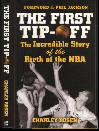 Item #s00033541 The First Tip-Off: The Incredible Story of the Birth of the NBA. Charley Rosen,...