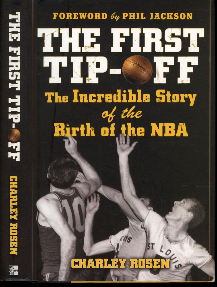 Item #s00033541 The First Tip-Off: The Incredible Story of the Birth of the NBA. Charley Rosen, Phil Jackson, Foreword.