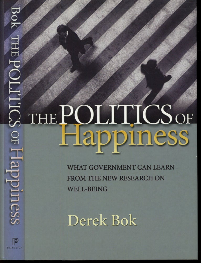 Item #s00033565 The Politics of Happiness: What Government can Learn from the New Research on Well-Being. Derek Bok.
