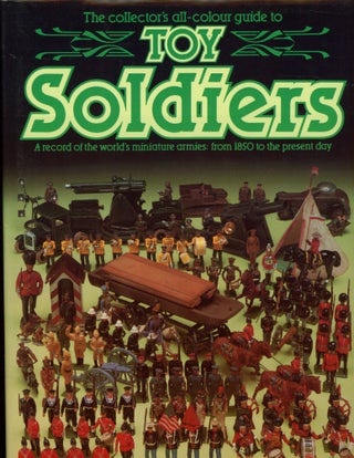 Item #s00033568 The Collector's All-Colour Guide to Toy Soldiers: A Record of the World's...