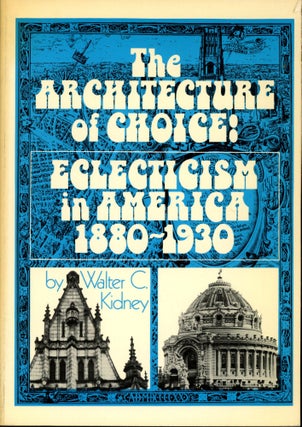 Item #s00033574 The Architecture of Choice: Eclecticism in America 1880-1930. Walter C. Kidney