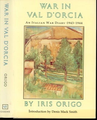 Item #s00033608 War in Val D'Oricia: An Italian War Diary 1943-44. Iris Origo, Denis Mack Smith,...