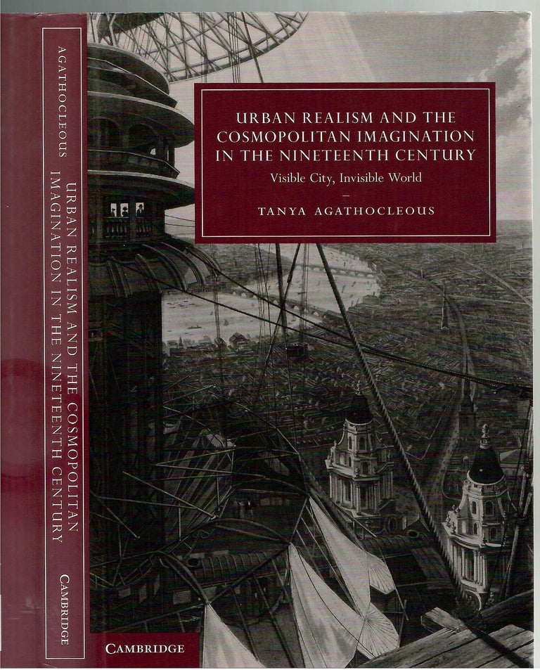 Item #s00034895 Urban Realism and the Cosmopolitan Imagination in the Nineteenth Century: Visible City, Invisible World. Tanya Agathocleous.