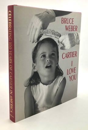 Item #B66174 Cartier I Love You: Celebrating 100 Years of Cartier in America. Bruce Weber, Ingrid...