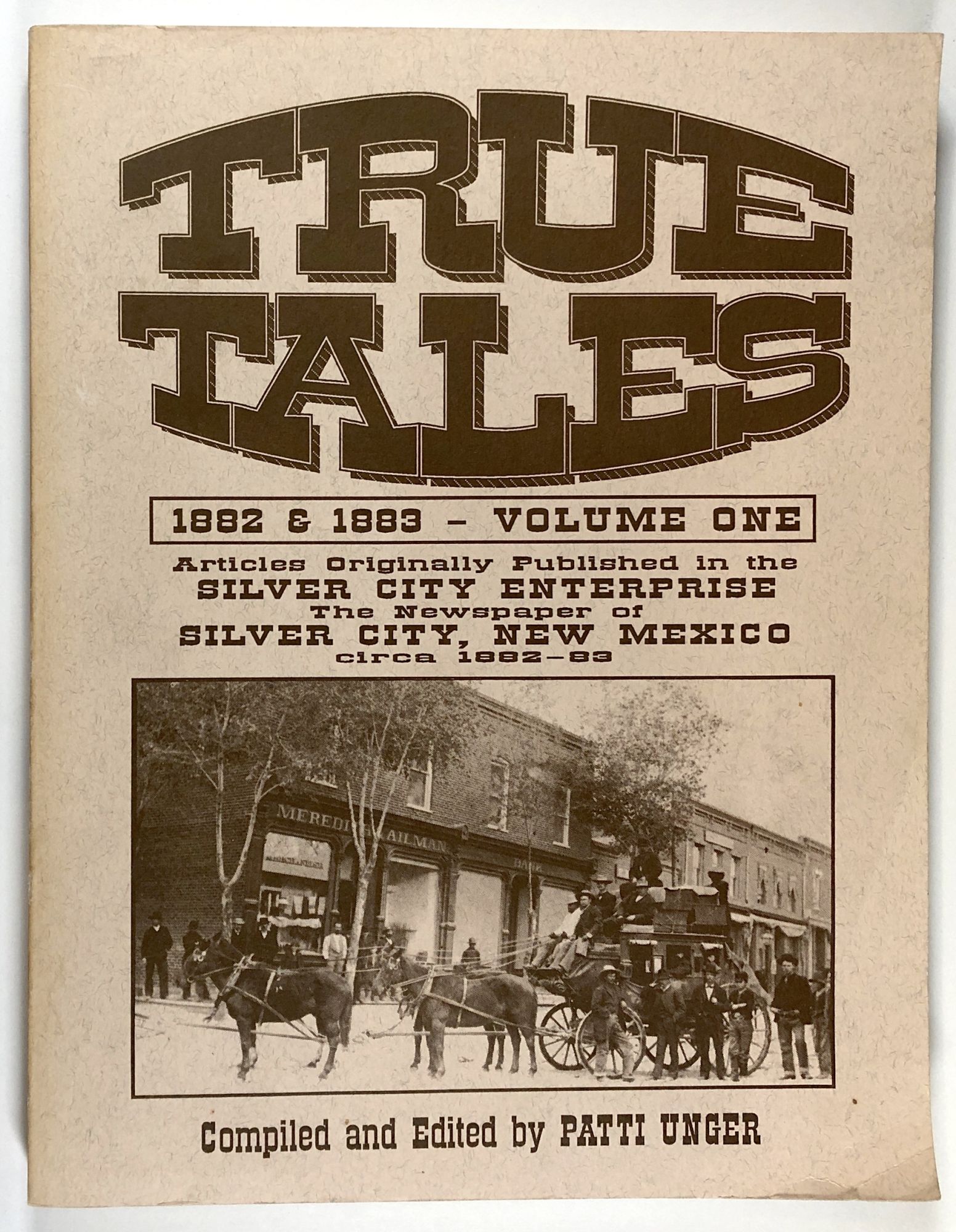 True Tales, 1882 & 1883 - Volume One | Patti Unger | First edition