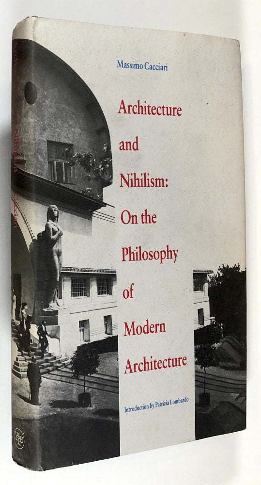 Item #C000010687 Architecture and Nihilism: On the Philosophy of Modern Architecture. Massimo Cacciari.