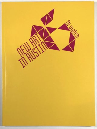 Item #C000010739 New Art in Austin to Watch. Miguel A. Aragón, Ben Brandt, Elizabeth...