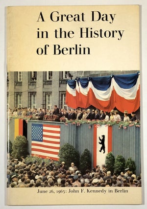 Item #C000011049 A Great Day in the History of Berlin, June 26, 1963: John F. Kennedy in Berlin....