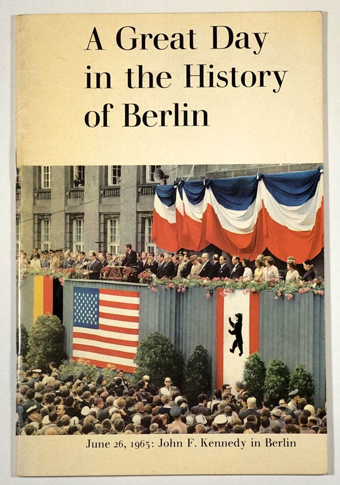 Item #C000011049 A Great Day in the History of Berlin, June 26, 1963: John F. Kennedy in Berlin. Michael S. Berenson.