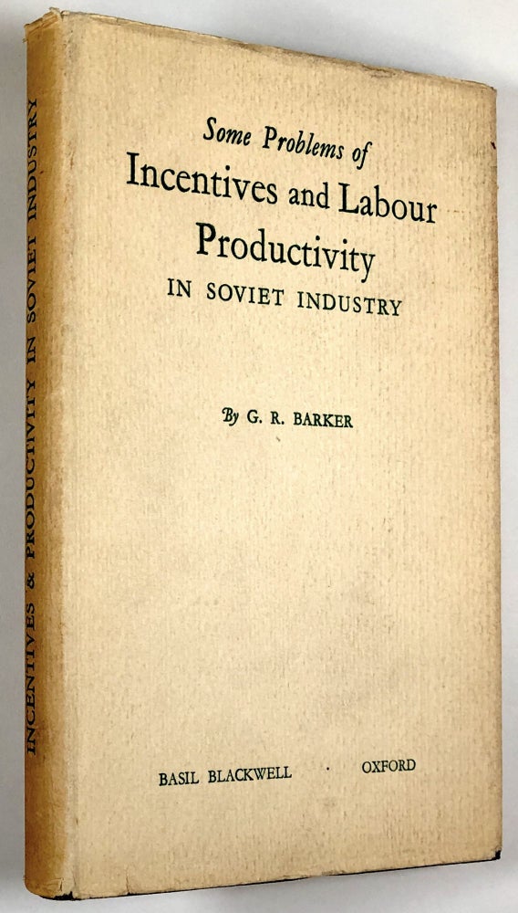 Item #C000011188 Some Problems of Incentives and Labour Productivity in Soviet Industry: A Contribution to the Study of the Planning of Labour in the U.S.S.R. G. R. Barker.