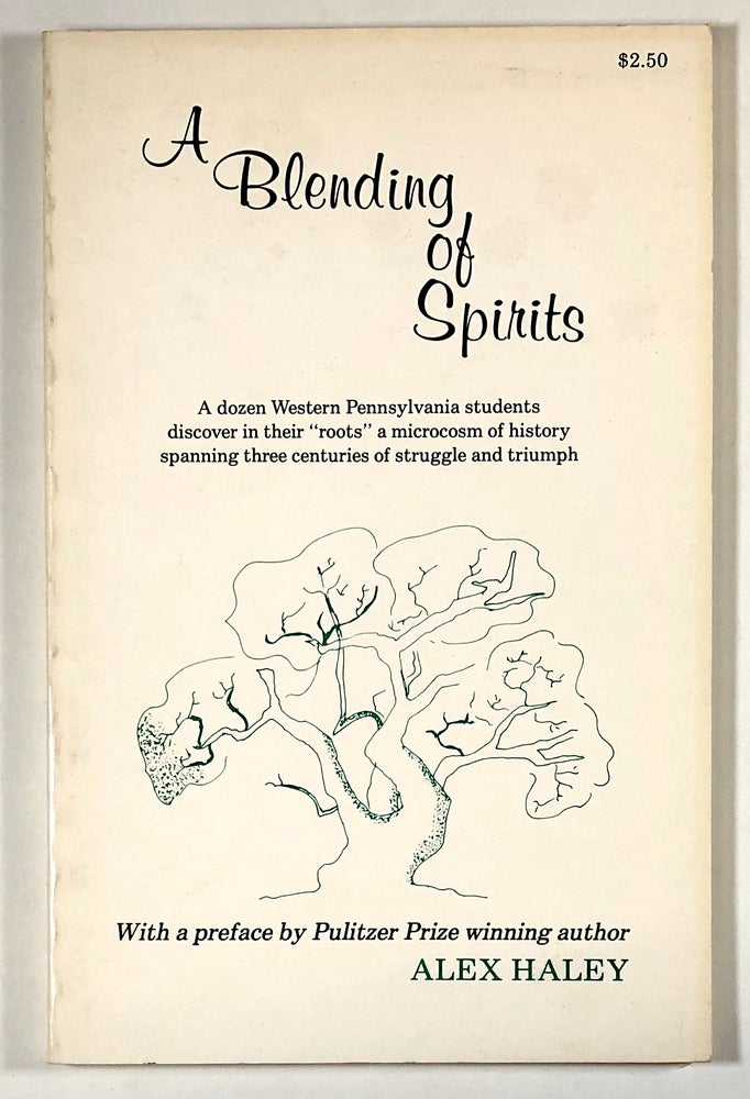 Item #C000011308 A Blending of Spirits - A Dozen Western Pennsylvania Students Discover in Their "Roots" a Microcosm of History Spanning Three Centuries of Struggle and Triumph. Margaret C. Albert, Alex Haley, preface.