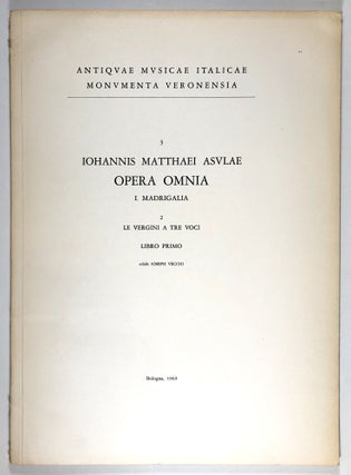 Item #C000011604 Iohannis Matthaei Asvlae - Opera Omnia, III - I. Madrigalia, 2, Le Vergini A Tre...