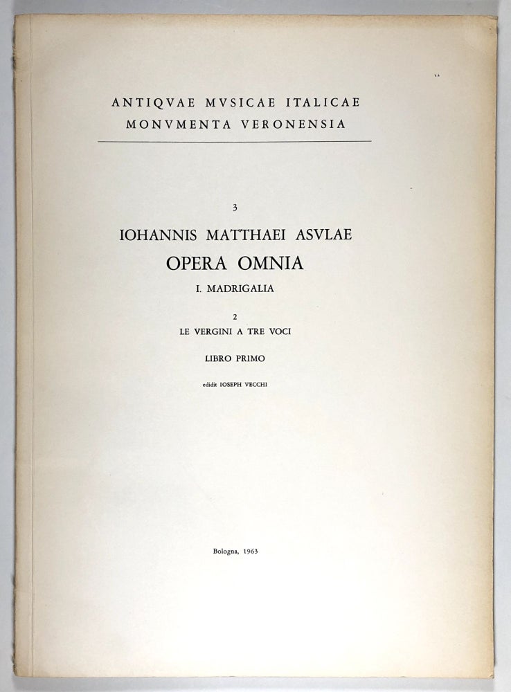 Item #C000011604 Iohannis Matthaei Asvlae - Opera Omnia, III - I. Madrigalia, 2, Le Vergini A Tre Voci, Libro Primo. Iohannis Matthaei Asvlae, Ioseph Vecchi.