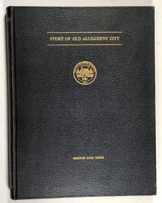 Item #C000011803 Story of Old Allegheny City. Workers Of The Writers' Program Of The Works...