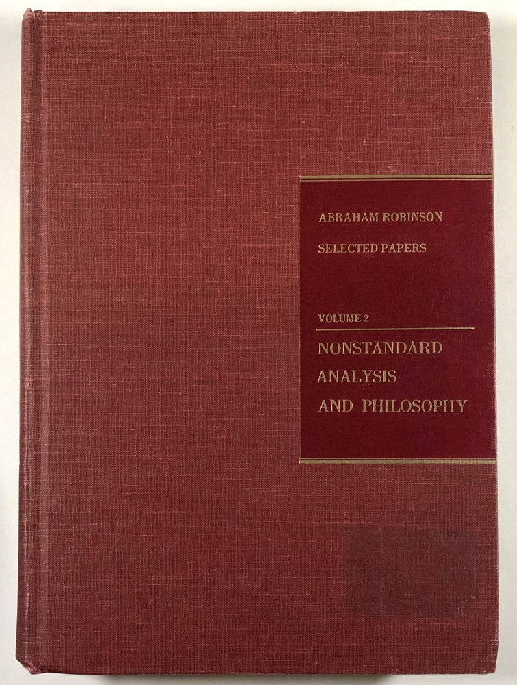 Item #C000012352 Selected Papers of Abraham Robinson, Volume 2: Nonstandard Analysis and Philosophy. Abraham Robinson, A. A. J. Luxemburg, S. Körner.