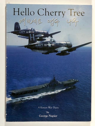 Item #C000013101 Hello Cherry Tree - A Korean War Diary. George Napier