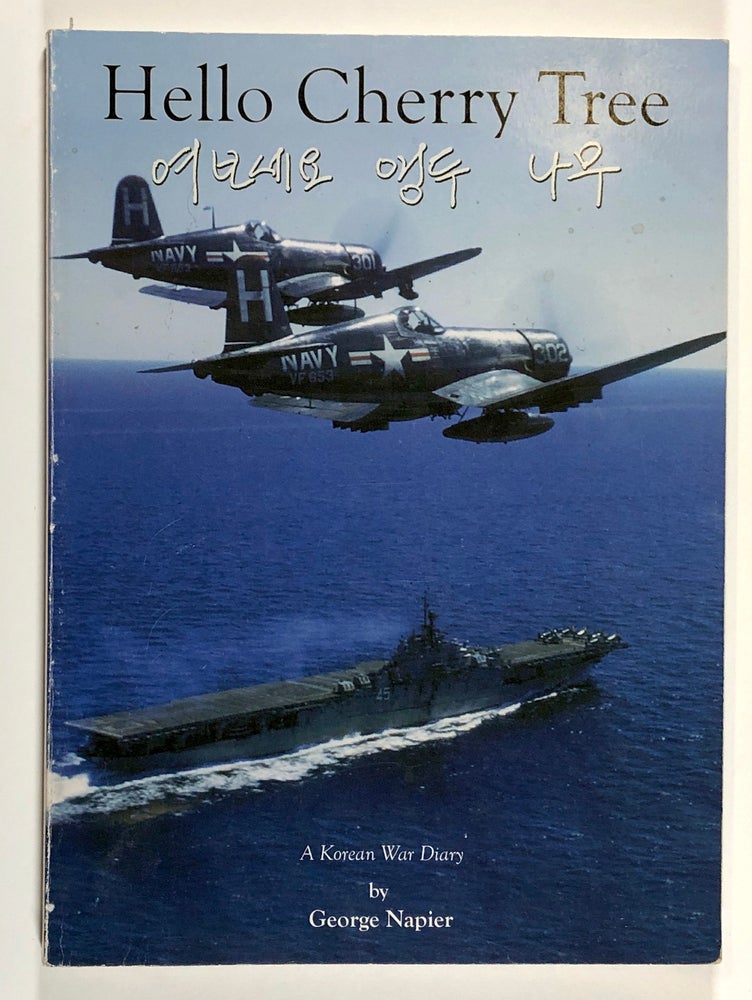 Item #C000013101 Hello Cherry Tree - A Korean War Diary. George Napier.