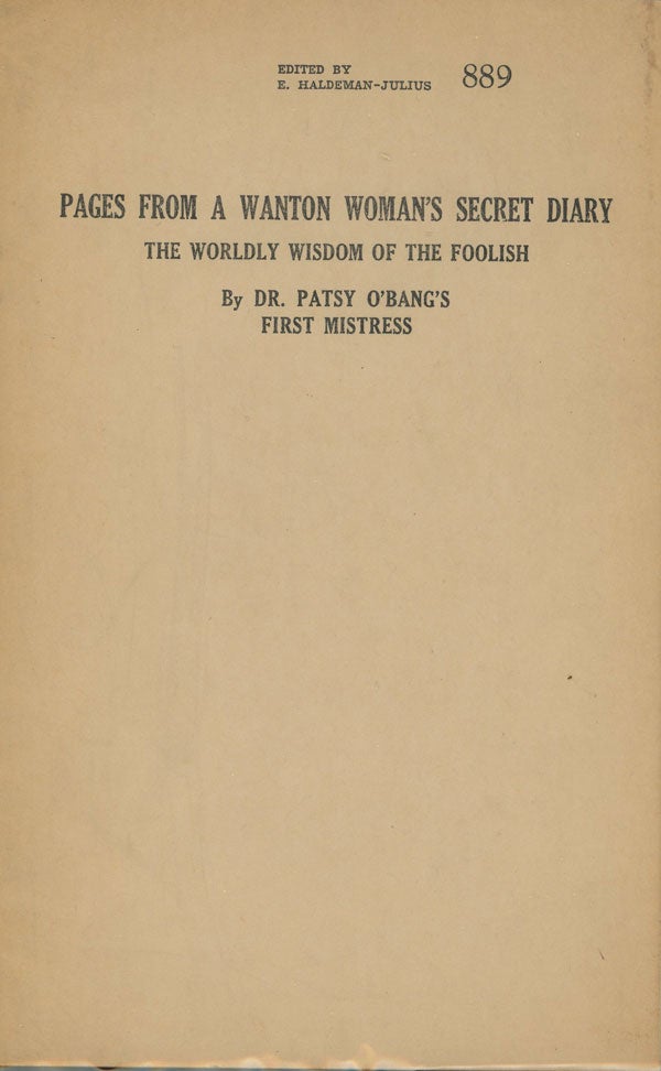 Item #C000013174 Pages from a Wanton Woman's Secret Diary - The Worldly Wisdom of the Foolish. Dr. Patsy O'Bang's First Mistress, E. Haldeman-Julius.