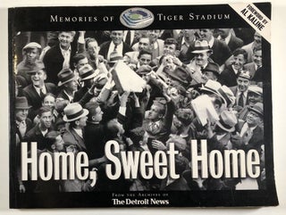 Item #C000013222 Home, Sweet Home - Memories of Tiger Stadium. Detroit News