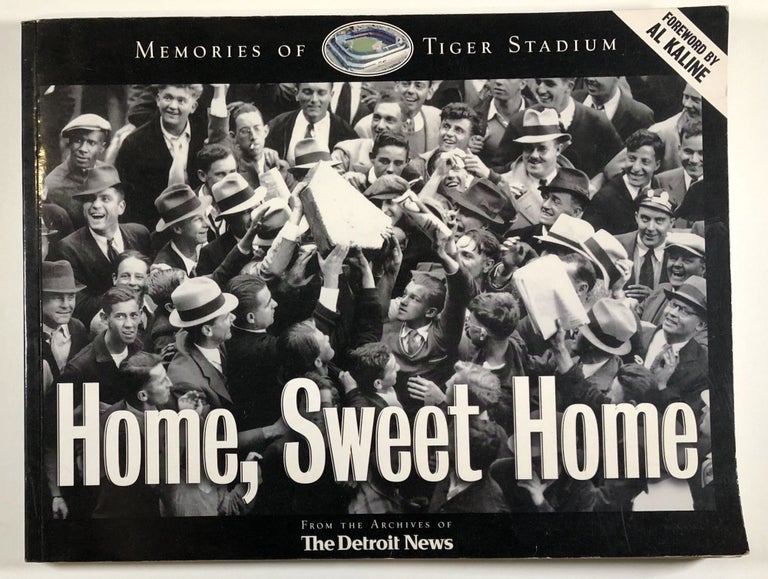 Item #C000013222 Home, Sweet Home - Memories of Tiger Stadium. Detroit News.