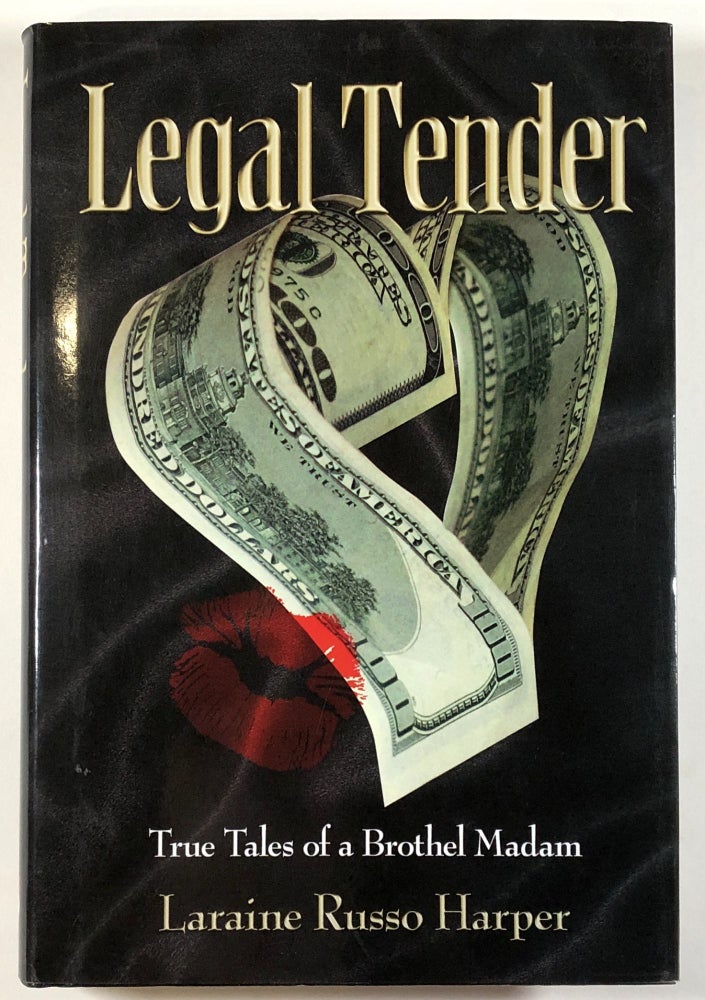 Item #C000013299 Legal Tender: True Tales of a Brothel Madam. Laraine Russo Harper.