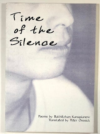 Item #C000013899 Time of the Silence. Bakhizhan Kanapianov, Peter Oresick, trans