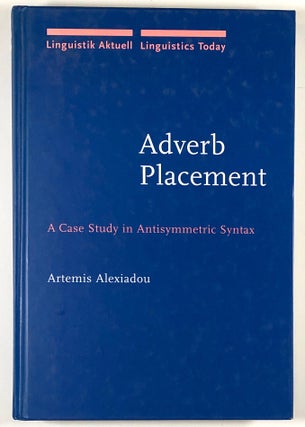 Item #C000015682 Adverb Placement - A Case Study in Antisymmetric Syntax. Artemis Alexiadou