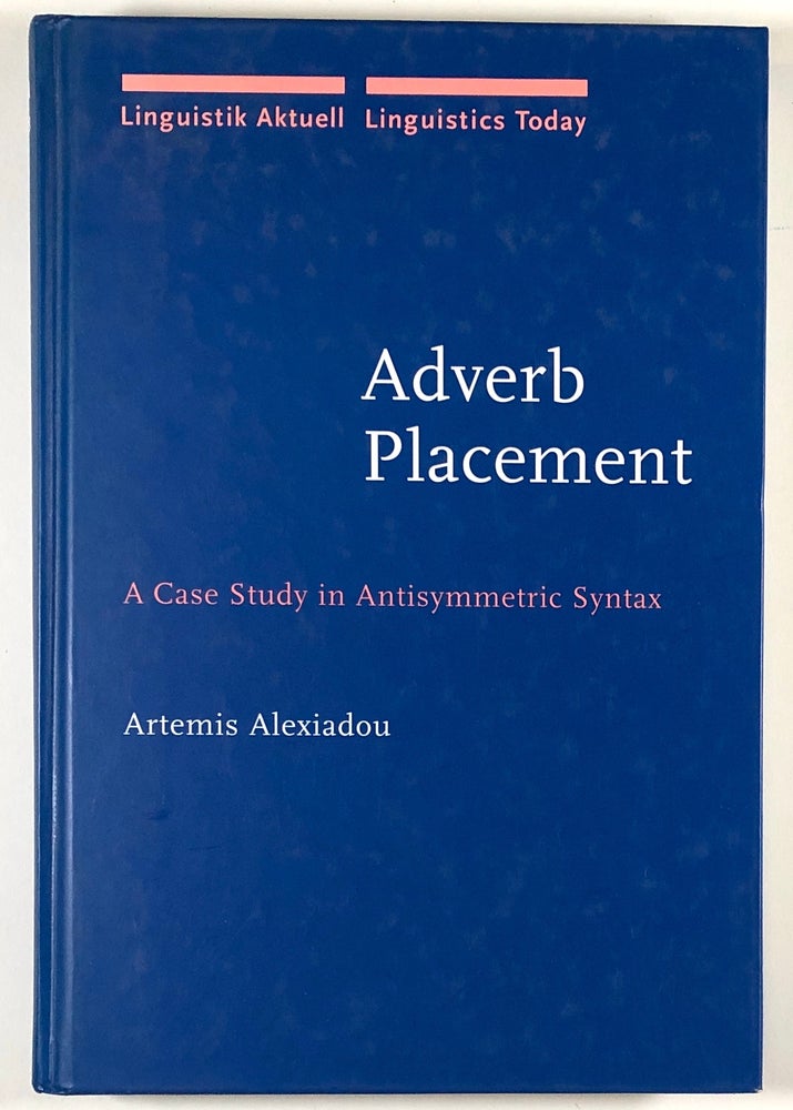 Item #C000015682 Adverb Placement - A Case Study in Antisymmetric Syntax. Artemis Alexiadou.