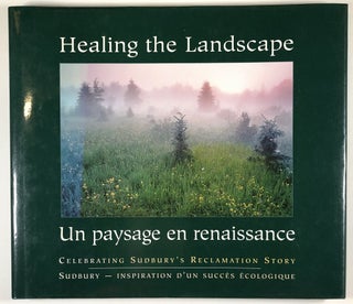 Item #C000016050 Healing the Landscape: Celebrating Sudbury's Reclamation Success/ Un Paysage en...
