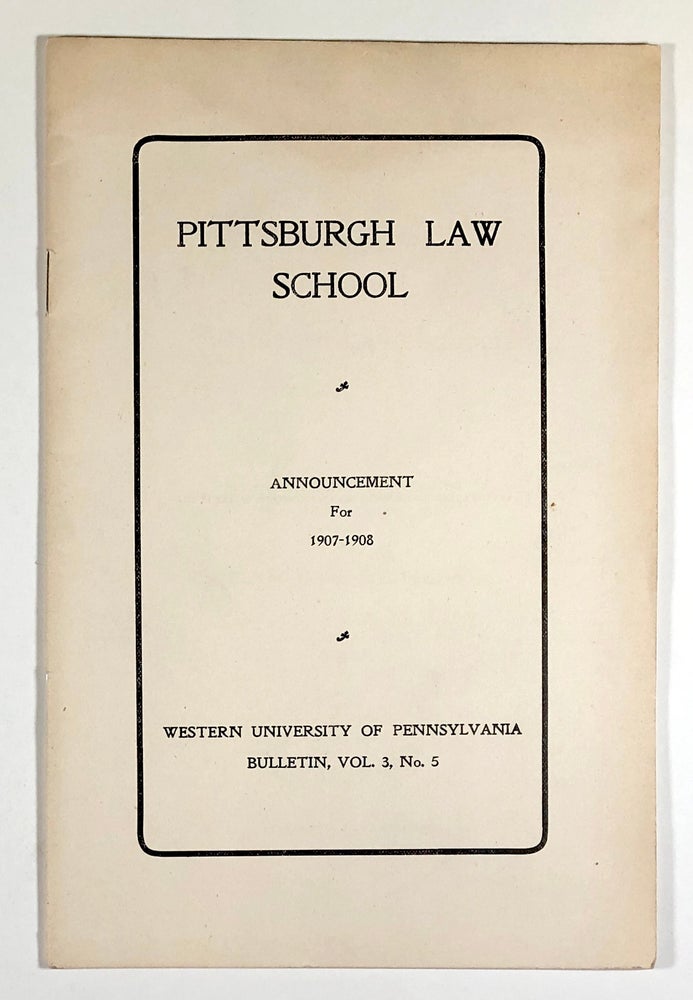 Item #C000016288 Pittsburgh School of Law, Announcement for 1907-1908; Western University of Pennsylvania bulletin Vol. 3 No. 5; University of Pittsburgh
