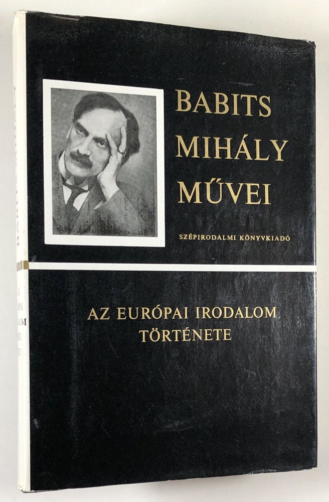 Item #C000016472 Babits Mihály muvei: AZ EURÓPAI IRODALOM TÖRTÉNETE / Az Europai Irodalom Tortenete. Babits Mihaly, Babits Mihály.