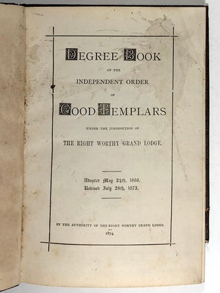 Degree Book of the Independent Order of Good Templars Under the Jurisdiction of The Right Worthy Grand Lodge