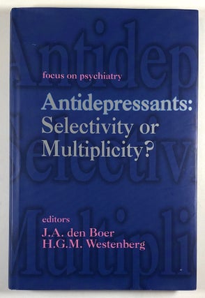 Item #C000016912 Antidepressants: Selectivity or Multiplicity. H. G. M. Westenberg, J. A. den Boer
