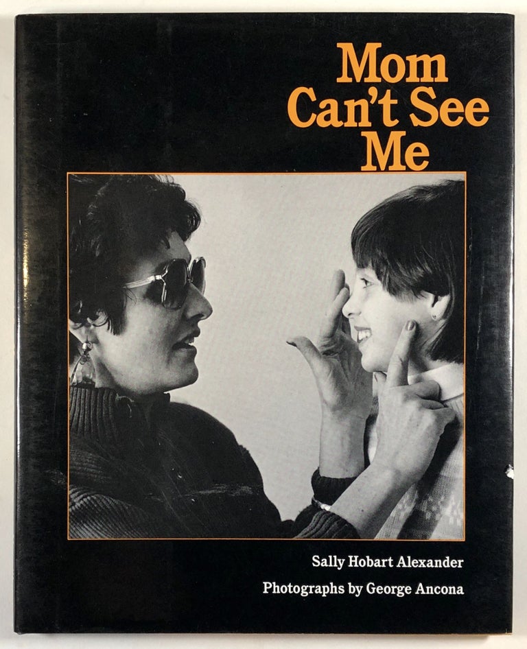 Item #C000017117 Mom Can't See Me (SIGNED). Sally Hobart Alexander, george Ancona, photog.