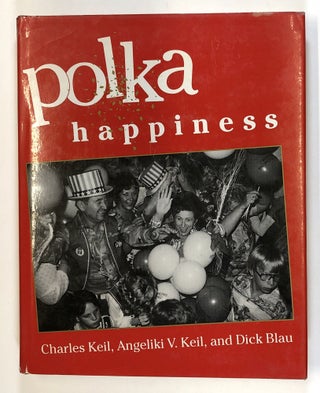 Item #C000017691 Polka Happiness. Charles Keil, Angeliki Vellou Keil, Dick Blau, photog