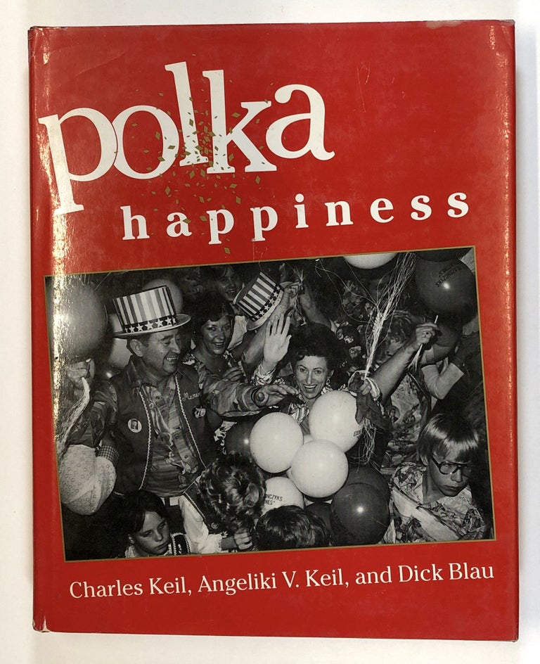 Item #C000017691 Polka Happiness. Charles Keil, Angeliki Vellou Keil, Dick Blau, photog.