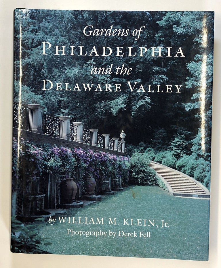 Item #C000017786 Gardens of Philadelphia & the Delaware Valley (SIGNED). William M. Klein Jr., Derek Fell, photog.