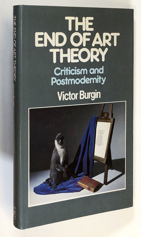 Item #C000018072 The End of Art Theory - Criticism and Postmodernity. Victor Burgin.