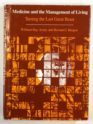 Item #C000018079 Medicine and the Management of Living: Taming the Last Great Beast. William Ray...