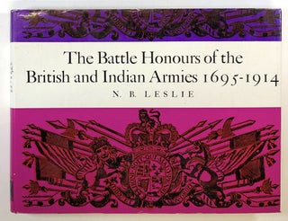 Item #C000018415 Battle Honours of the British and Indian Armies 1695-1914. N. B. Leslie