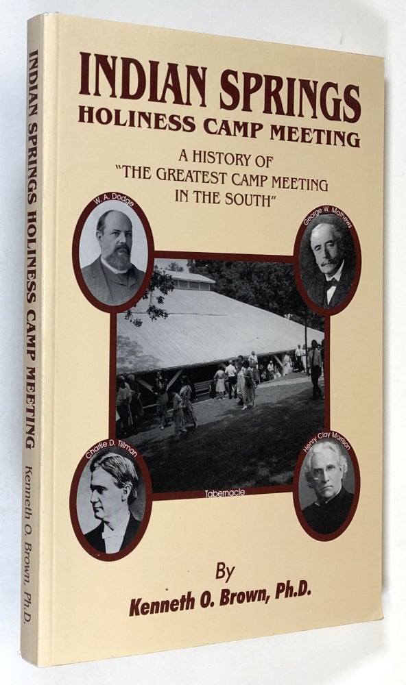 Item #C000018543 INDIAN SPRINGS HOLINESS CAMP MEETING - A History of "The Greatest Camp Meeting in the South" Kenneth O. Brown.