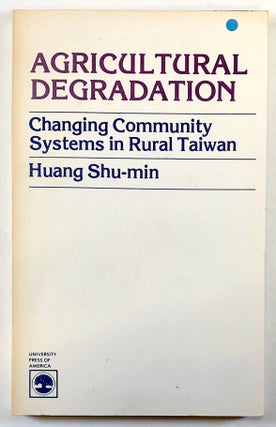 Item #C000018918 Agricultural Degradation - Changing Community Systems in Rural Taiwan. Huang...