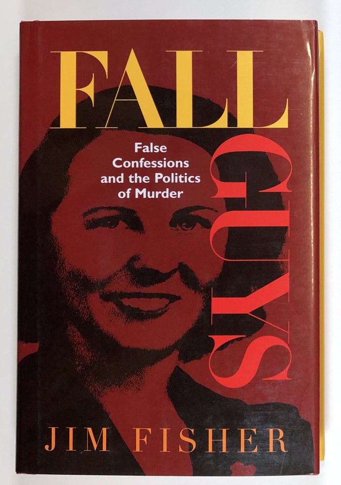 Item #C000019055 Fall Guys: False Confessions and the Politics of Murder. Jim Fisher.