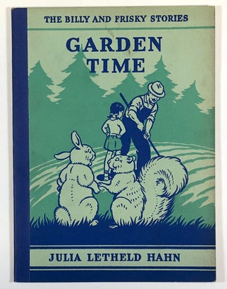 Item #C000019083 Garden Time (The Billy and Frisky Stories). Julia Letheld Hahn, Hemen Fay Jr