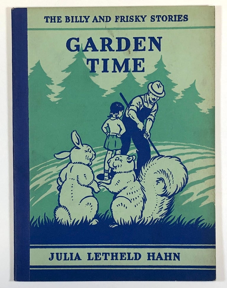 Item #C000019083 Garden Time (The Billy and Frisky Stories). Julia Letheld Hahn, Hemen Fay Jr.